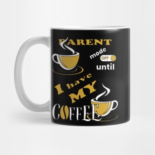 Parent Mode Off Until I Have My Coffee Mug